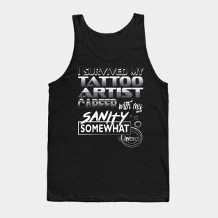 I Survived My Tattoo Artist Career With My Sanity Intact Tank Top